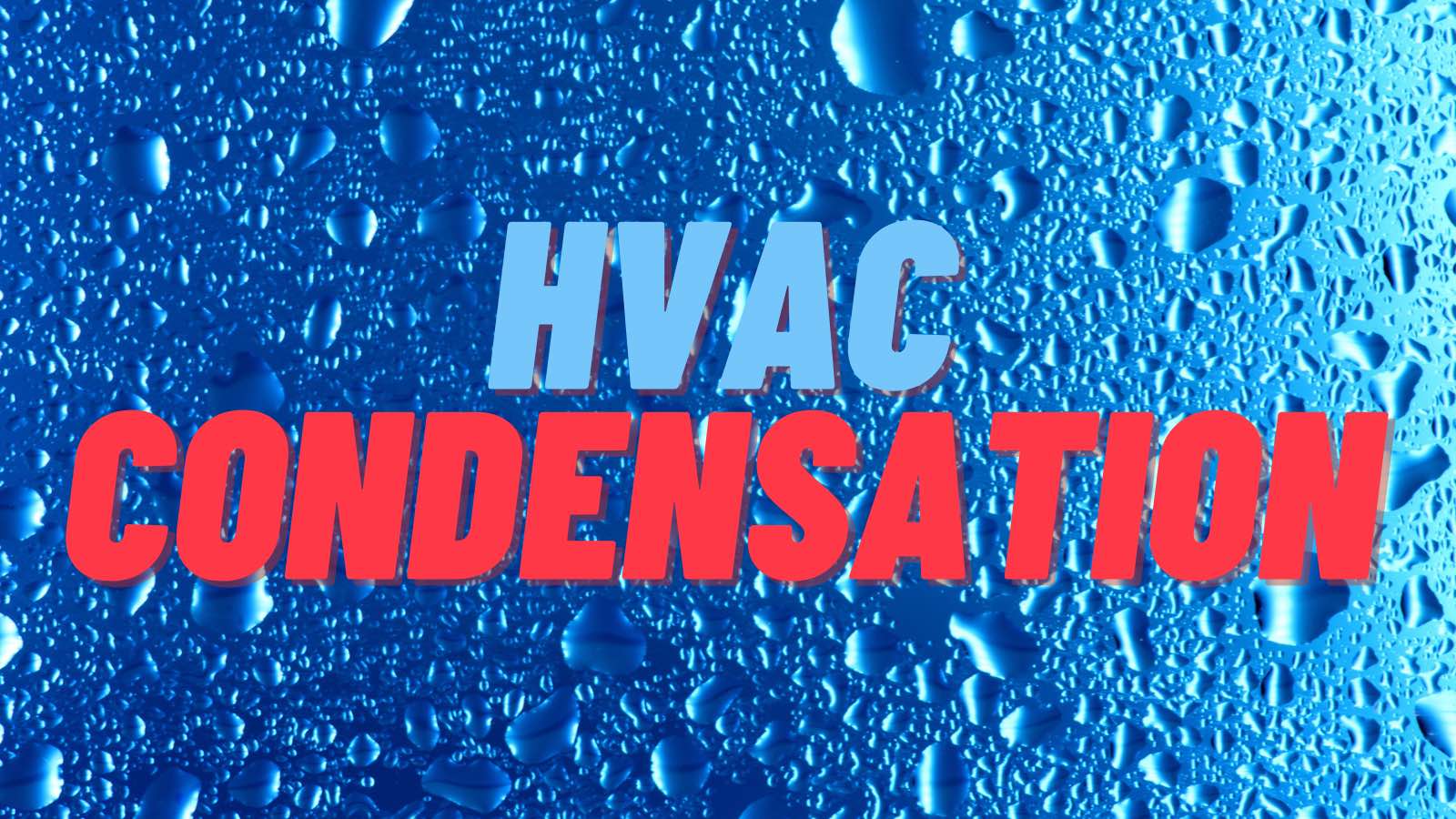 How Does HVAC Condensation Affect Your Home’s Unit?